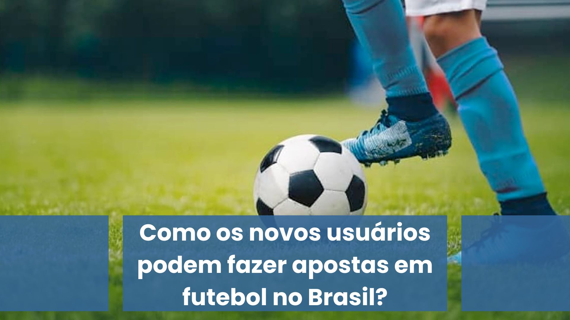 Como os novos usuários podem fazer apostas em futebol no Brasil?